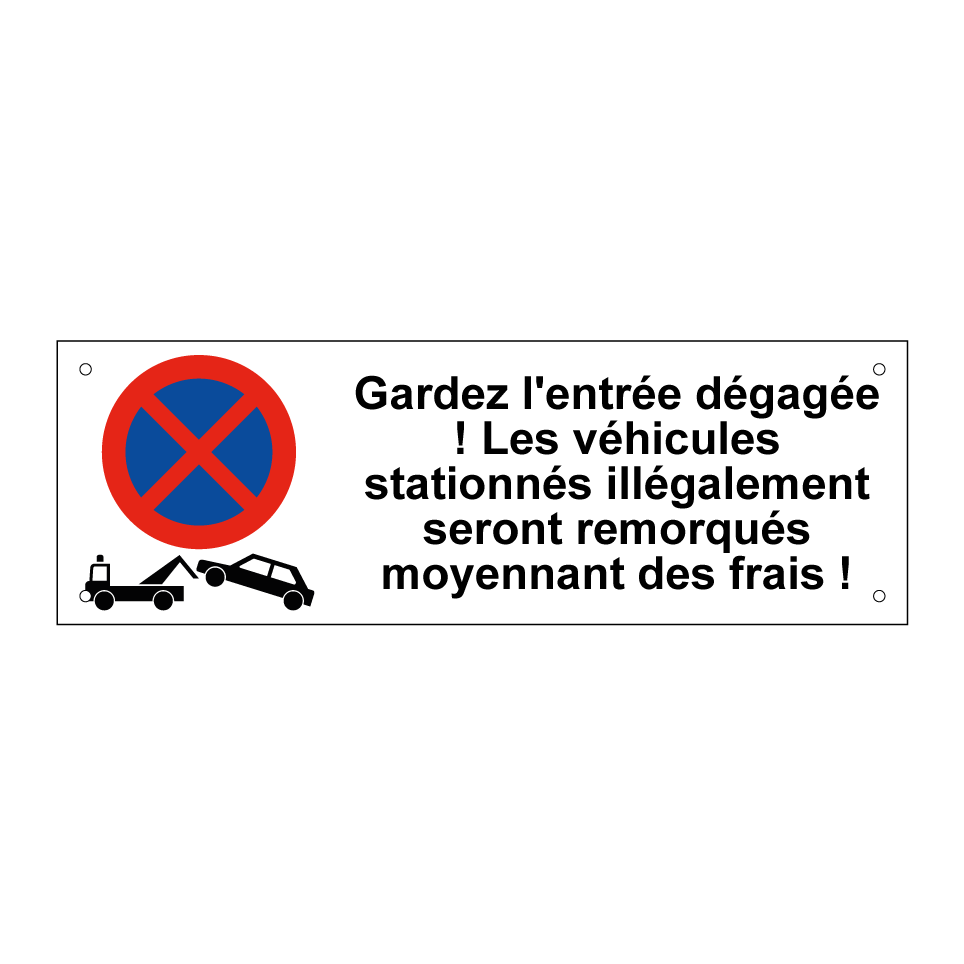 Gardez l'entrée dégagée ! Les véhicules stationnés illégalement seront remorqués moyennant des frais !