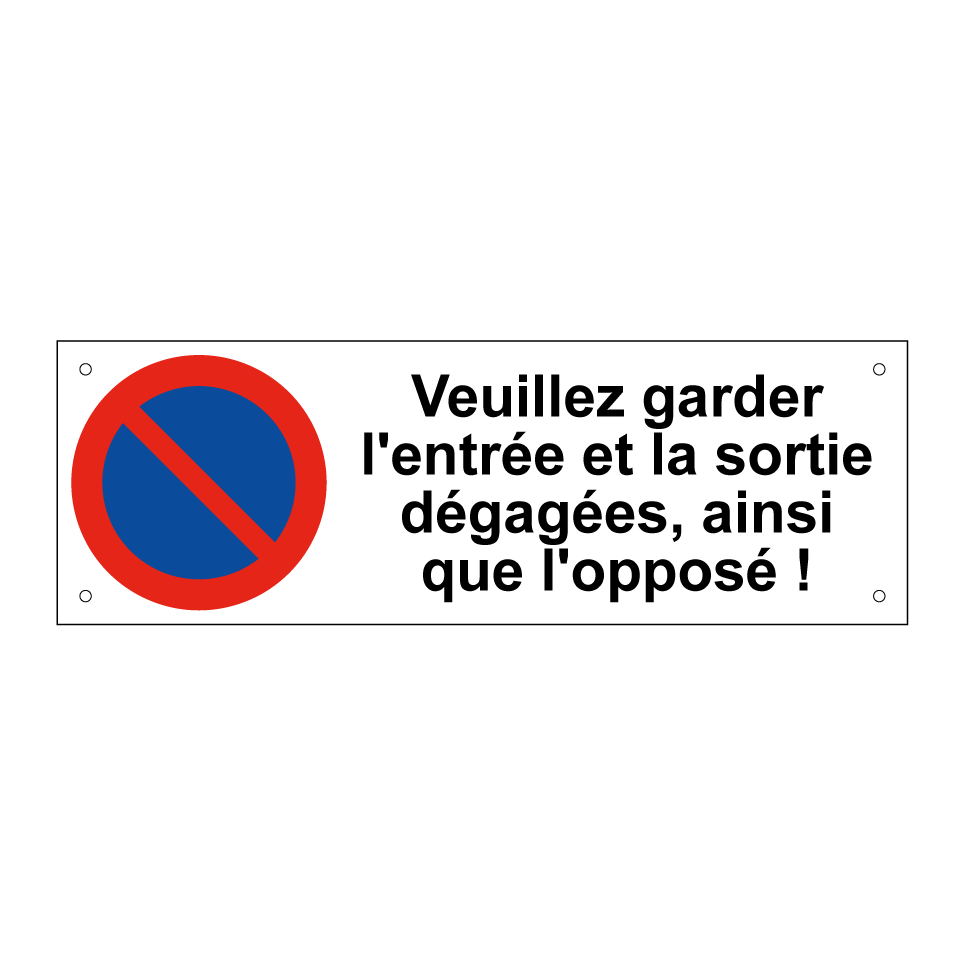 Veuillez garder l'entrée et la sortie dégagées, ainsi que l'opposé !
