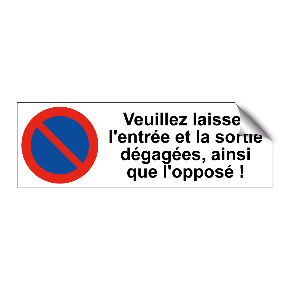 Veuillez laisser l'entrée et la sortie dégagées, ainsi que l'opposé !