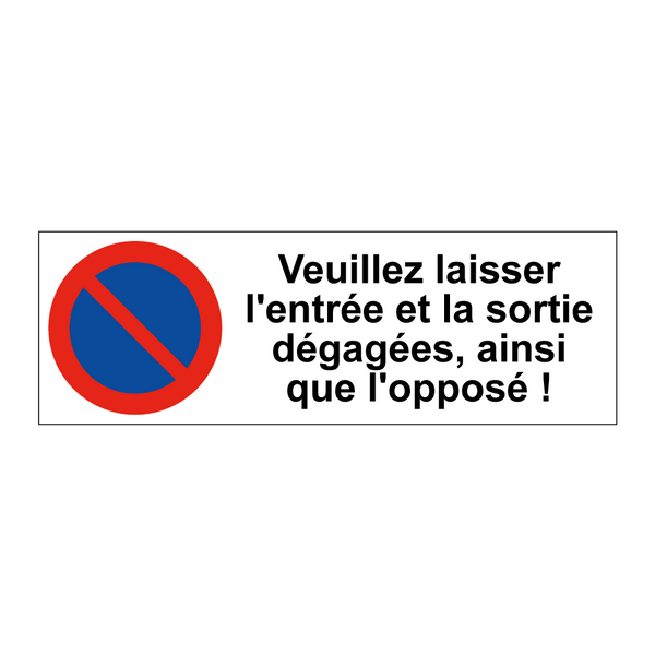 Veuillez laisser l'entrée et la sortie dégagées, ainsi que l'opposé !