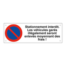 Stationnement interdit. Les véhicules garés illégalement seront enlevés moyennant des frais !