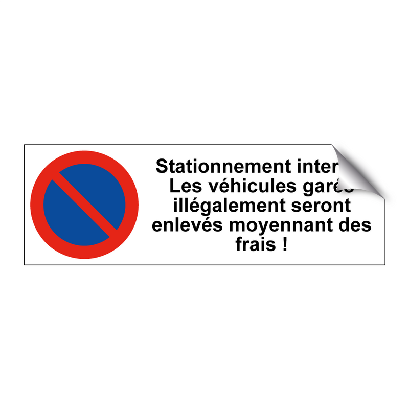 Stationnement interdit. Les véhicules garés illégalement seront enlevés moyennant des frais !