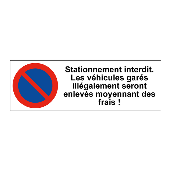 Stationnement interdit. Les véhicules garés illégalement seront enlevés moyennant des frais !