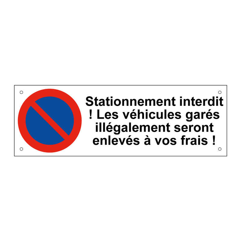 Stationnement interdit ! Les véhicules garés illégalement seront enlevés à vos frais !