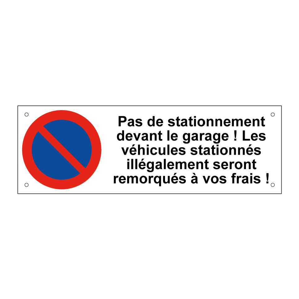 Pas de stationnement devant le garage ! Les véhicules stationnés illégalement seront remorqués à vos frais !