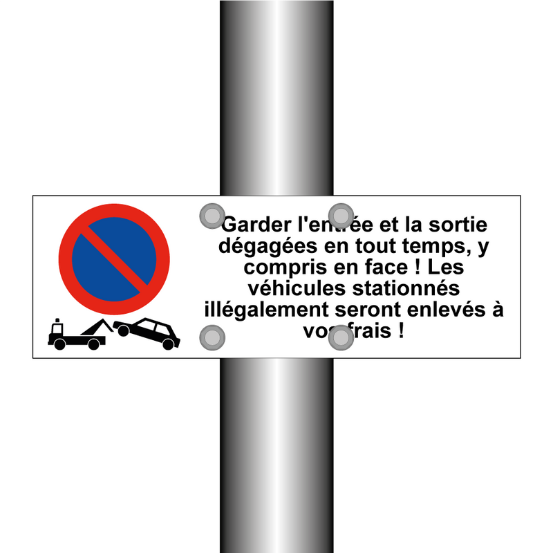 Garder l'entrée et la sortie dégagées en tout temps, y compris en face ! Les véhicules stationnés illégalement seront enlevés à vos frais !