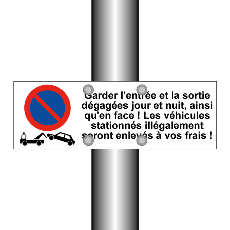 Garder l'entrée et la sortie dégagées jour et nuit, ainsi qu'en face ! Les véhicules stationnés illégalement seront enlevés à vos frais !