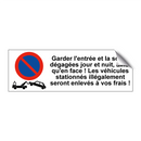 Garder l'entrée et la sortie dégagées jour et nuit, ainsi qu'en face ! Les véhicules stationnés illégalement seront enlevés à vos frais !
