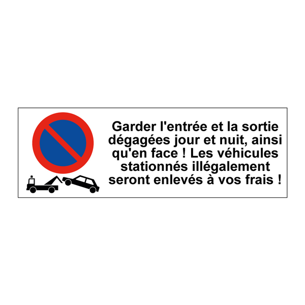 Garder l'entrée et la sortie dégagées jour et nuit, ainsi qu'en face ! Les véhicules stationnés illégalement seront enlevés à vos frais !