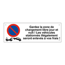 Gardez la zone de chargement libre jour et nuit ! Les véhicules stationnés illégalement seront enlevés à vos frais !