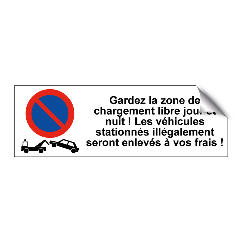 Gardez la zone de chargement libre jour et nuit ! Les véhicules stationnés illégalement seront enlevés à vos frais !