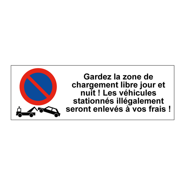 Gardez la zone de chargement libre jour et nuit ! Les véhicules stationnés illégalement seront enlevés à vos frais !
