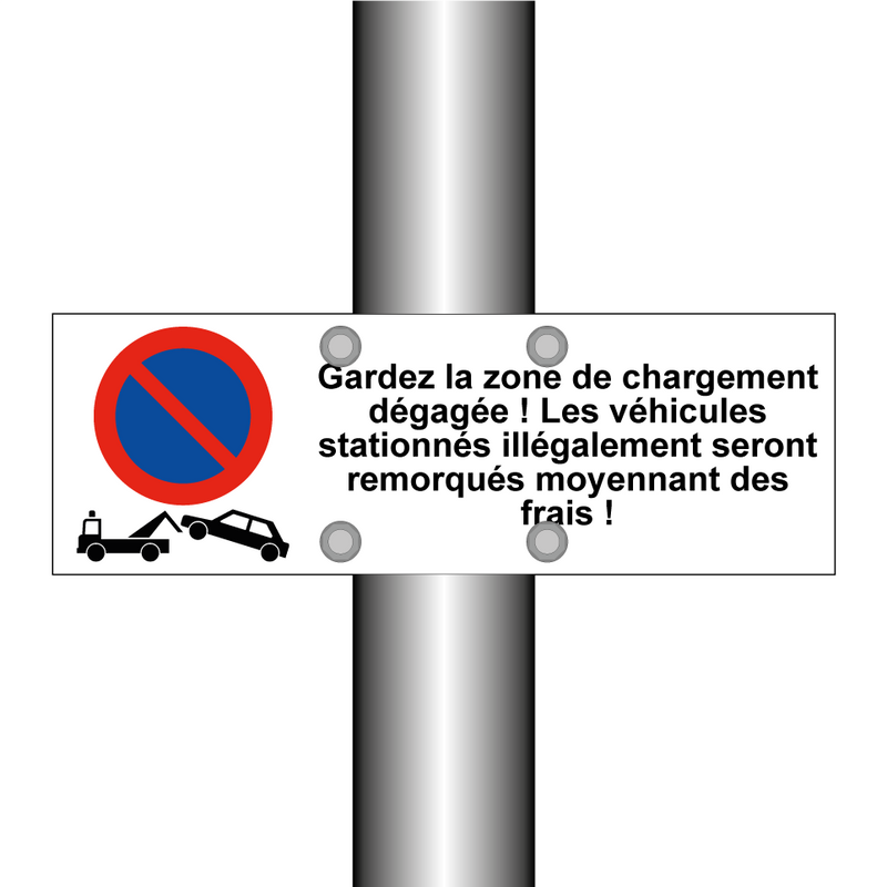 Gardez la zone de chargement dégagée ! Les véhicules stationnés illégalement seront remorqués moyennant des frais !