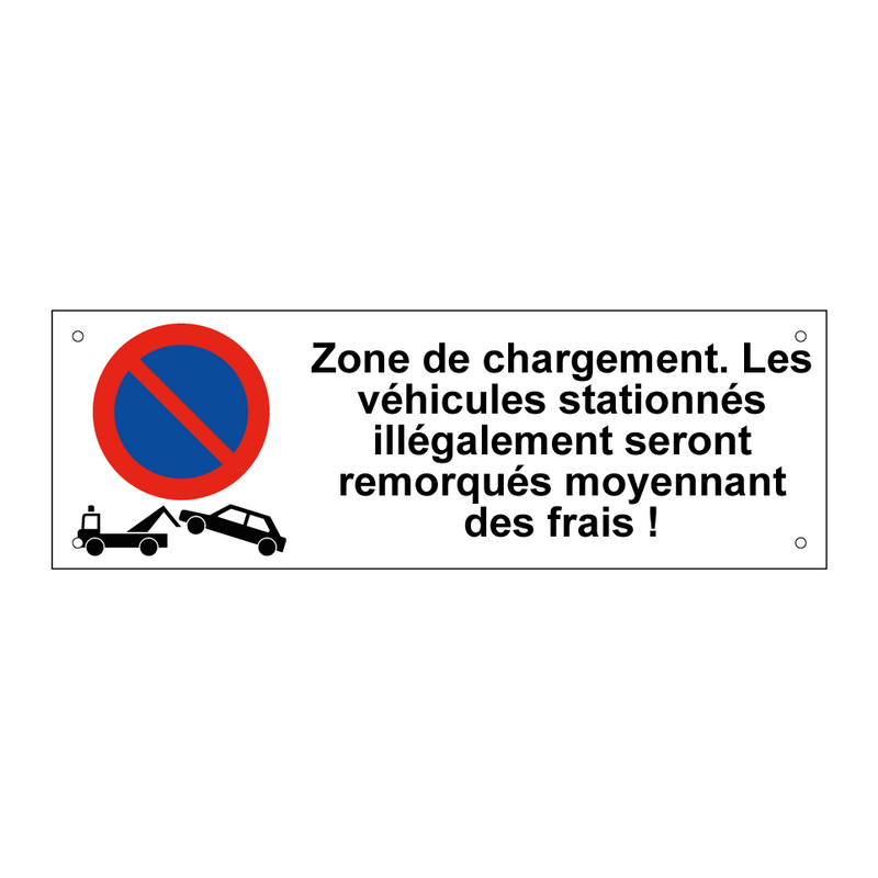 Zone de chargement. Les véhicules stationnés illégalement seront remorqués moyennant des frais !