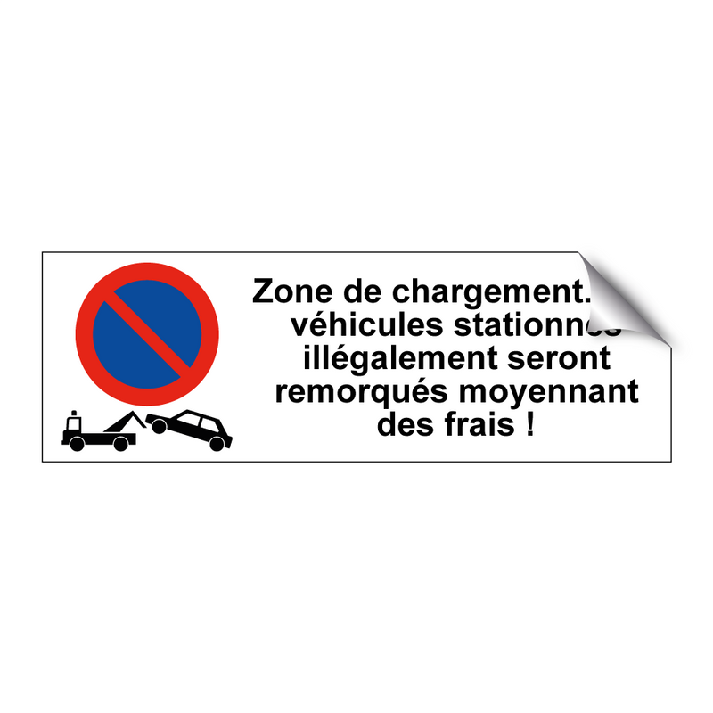 Zone de chargement. Les véhicules stationnés illégalement seront remorqués moyennant des frais !