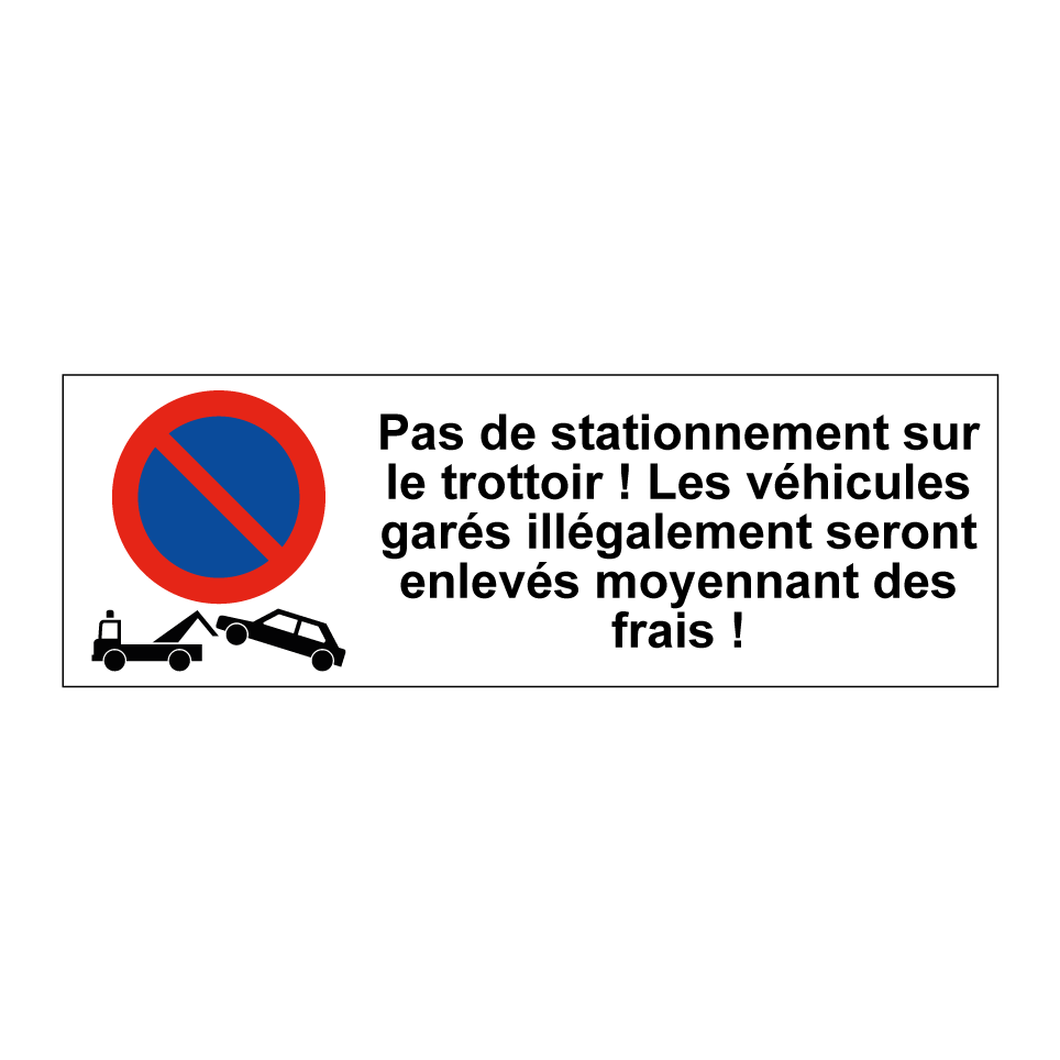 Pas de stationnement sur le trottoir ! Les véhicules garés illégalement seront enlevés moyennant des frais !