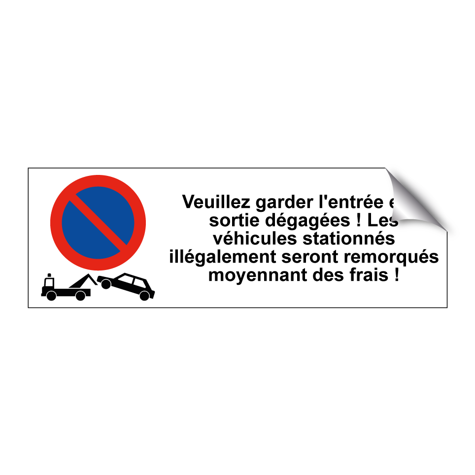 Veuillez garder l'entrée et la sortie dégagées ! Les véhicules stationnés illégalement seront remorqués moyennant des frais !
