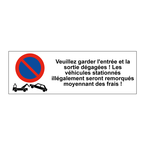 Veuillez garder l'entrée et la sortie dégagées ! Les véhicules stationnés illégalement seront remorqués moyennant des frais !