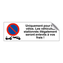 Uniquement pour les vélos. Les véhicules stationnés illégalement seront enlevés à vos frais !