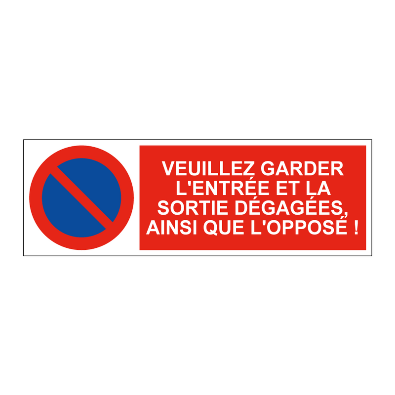 Veuillez garder l'entrée et la sortie dégagées, ainsi que l'opposé !