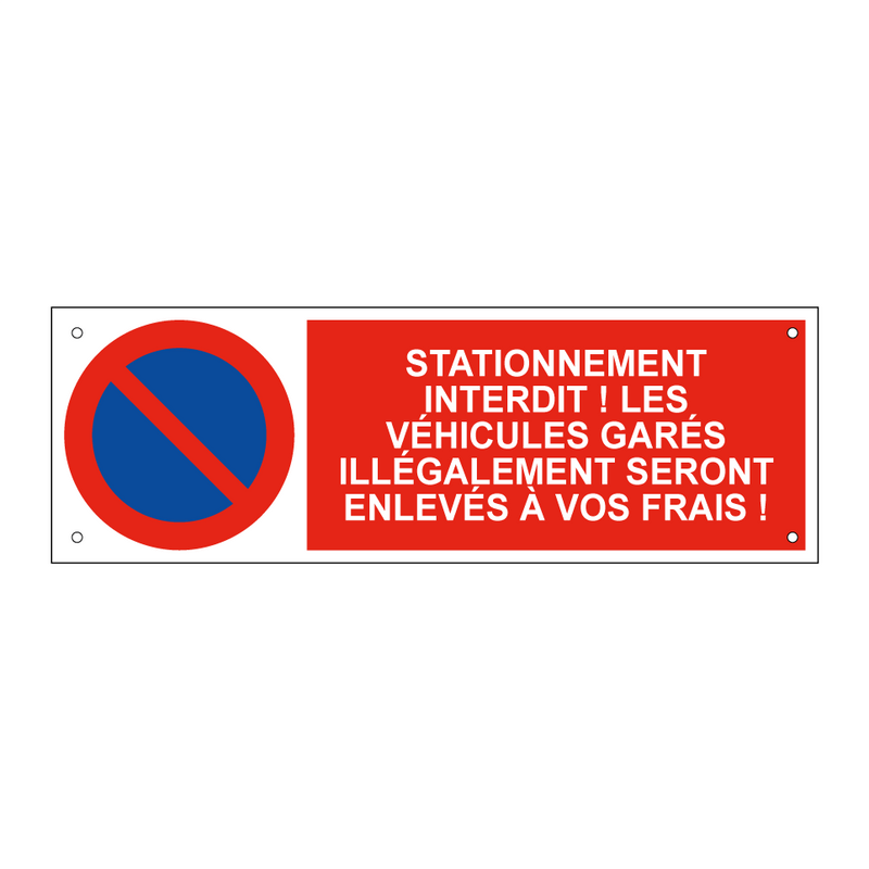 Stationnement interdit ! Les véhicules garés illégalement seront enlevés à vos frais !