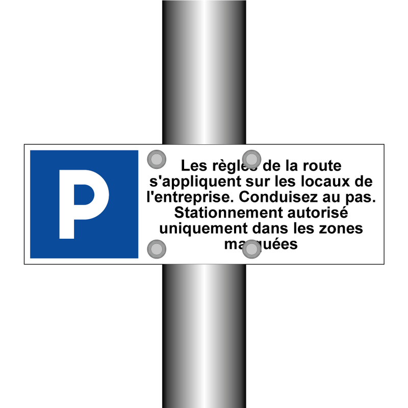 Les règles de la route s'appliquent sur les locaux de l'entreprise. Conduisez au pas. Stationnement autorisé uniquement dans les zones marquées