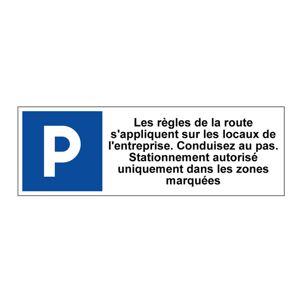 Les règles de la route s'appliquent sur les locaux de l'entreprise. Conduisez au pas. Stationnement autorisé uniquement dans les zones marquées