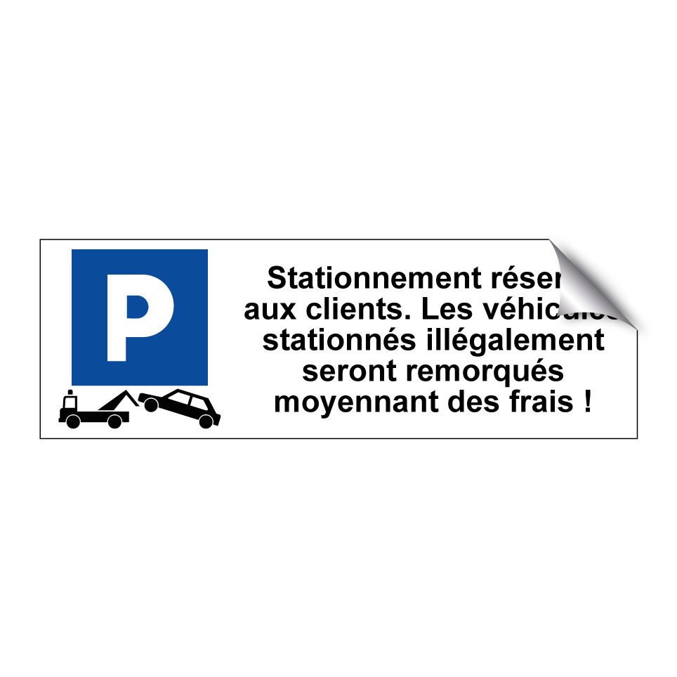 Stationnement réservé aux clients. Les véhicules stationnés illégalement seront remorqués moyennant des frais !