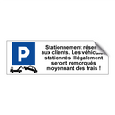 Stationnement réservé aux clients. Les véhicules stationnés illégalement seront remorqués moyennant des frais !