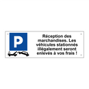 Réception des marchandises. Les véhicules stationnés illégalement seront enlevés à vos frais !