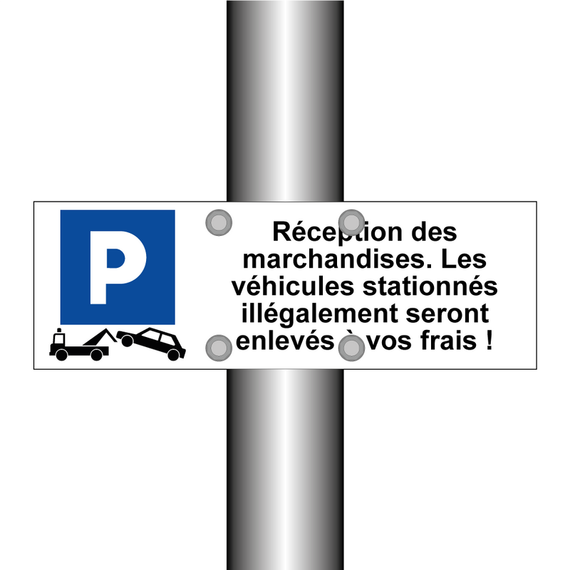 Réception des marchandises. Les véhicules stationnés illégalement seront enlevés à vos frais !