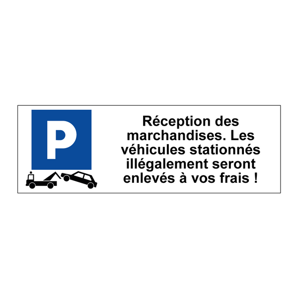 Réception des marchandises. Les véhicules stationnés illégalement seront enlevés à vos frais !