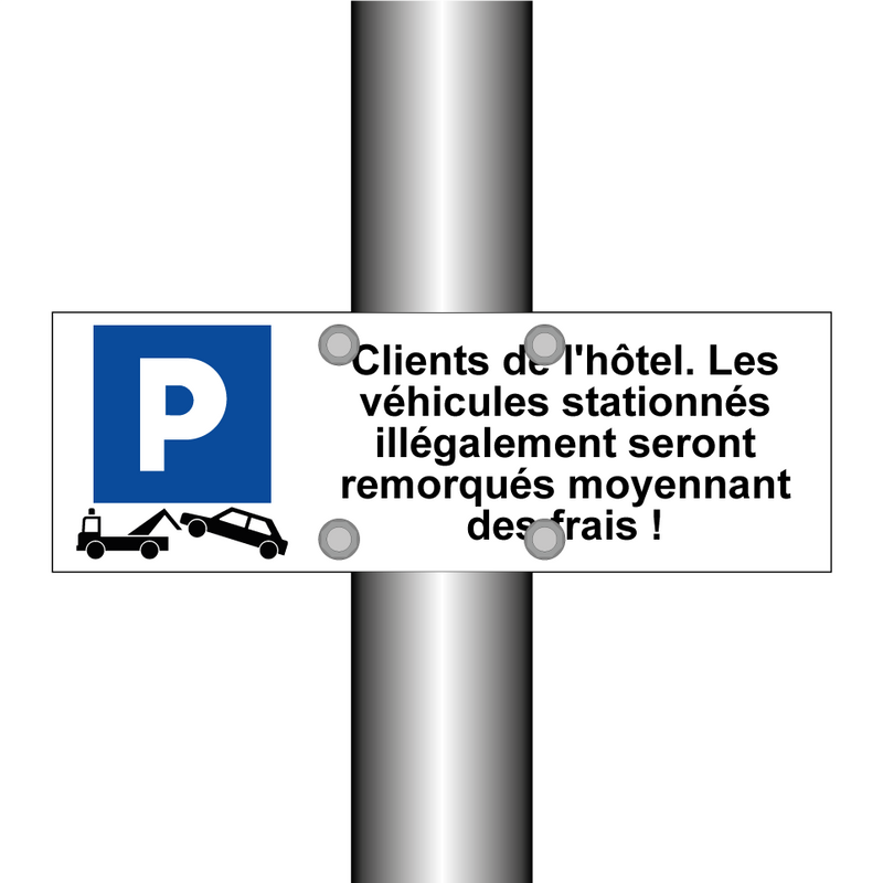 Clients de l'hôtel. Les véhicules stationnés illégalement seront remorqués moyennant des frais !