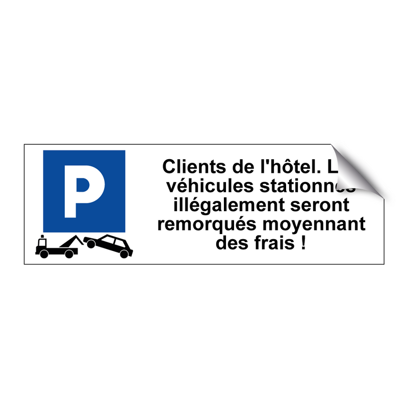 Clients de l'hôtel. Les véhicules stationnés illégalement seront remorqués moyennant des frais !