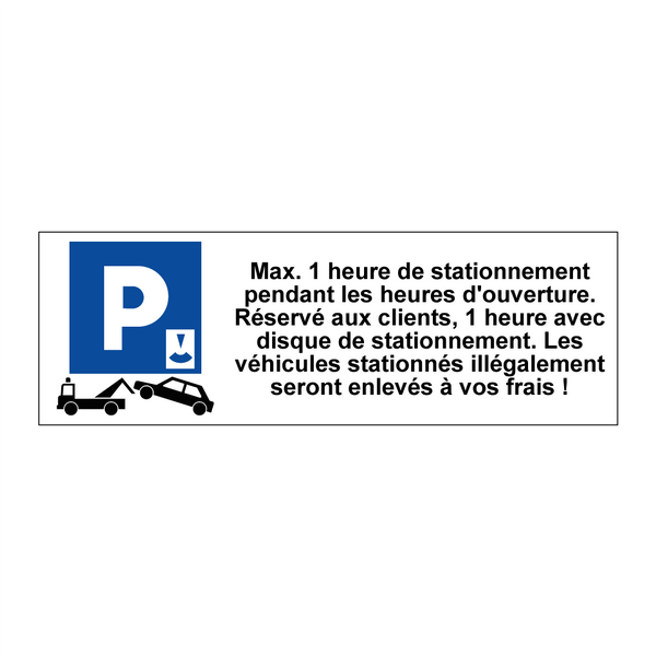 Max. 1 heure de stationnement pendant les heures d'ouverture. Réservé aux clients, 1 heure avec disque de stationnement. Les véhicules stationnés illégalement seront enlevés à vos frais !