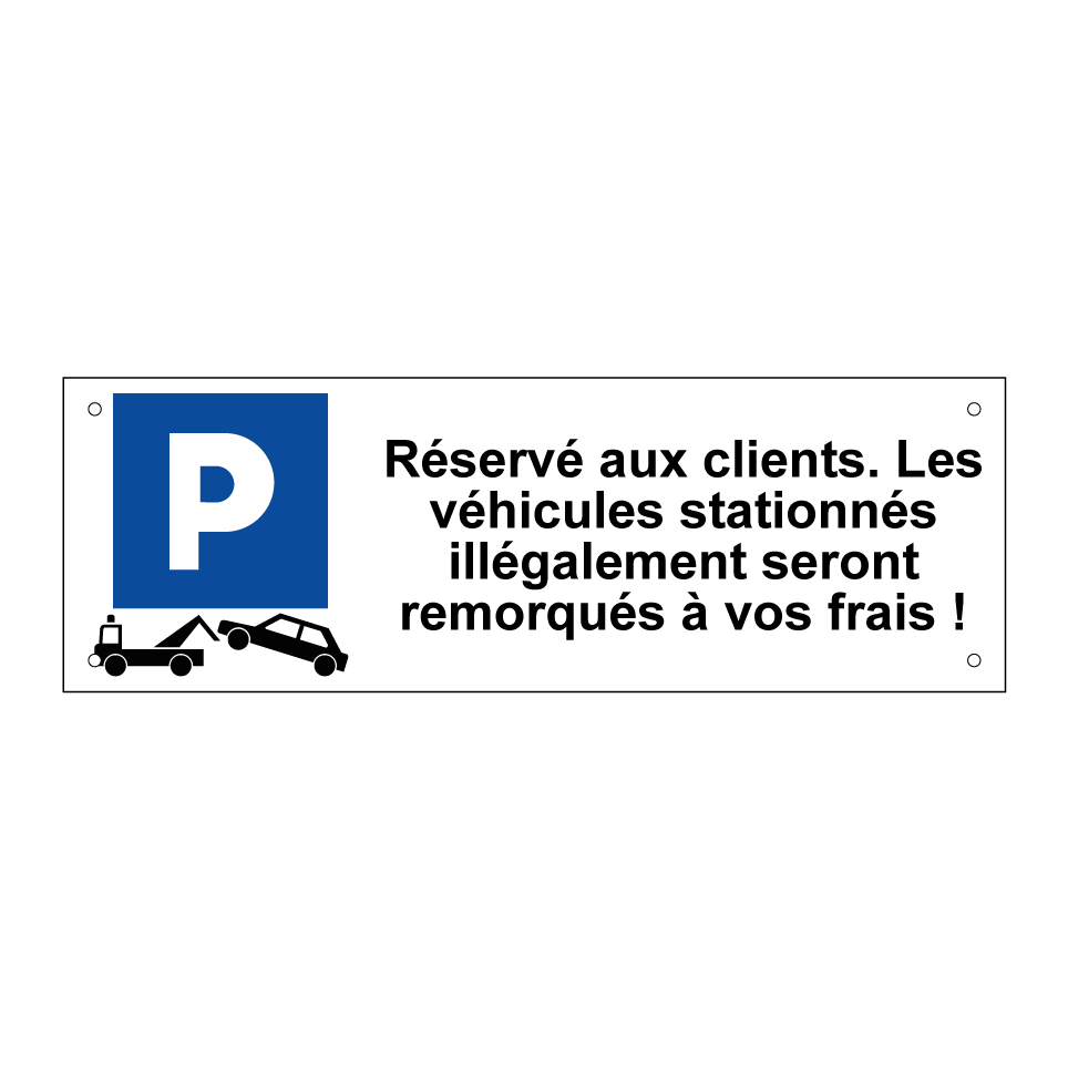Réservé aux clients. Les véhicules stationnés illégalement seront remorqués à vos frais !