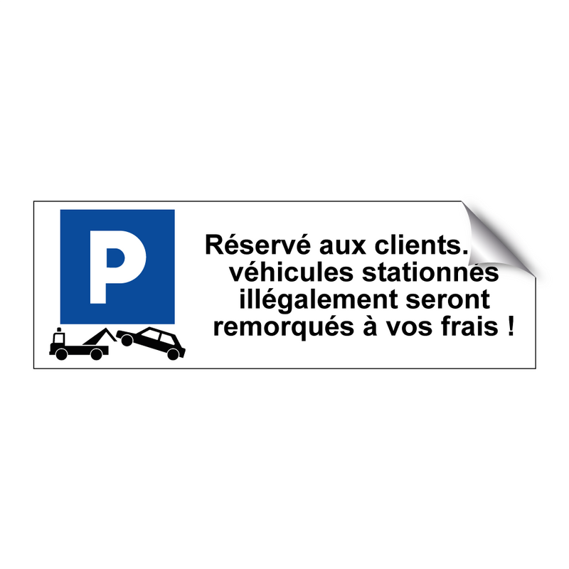 Réservé aux clients. Les véhicules stationnés illégalement seront remorqués à vos frais !