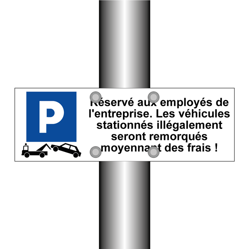 Réservé aux employés de l'entreprise. Les véhicules stationnés illégalement seront remorqués moyennant des frais !