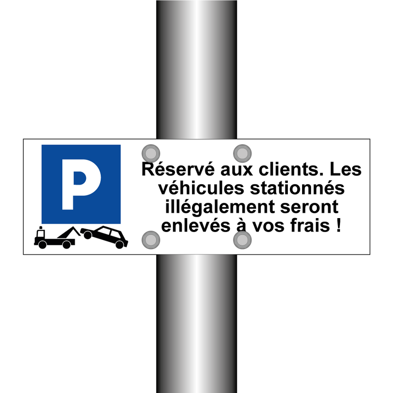 Réservé aux clients. Les véhicules stationnés illégalement seront enlevés à vos frais !