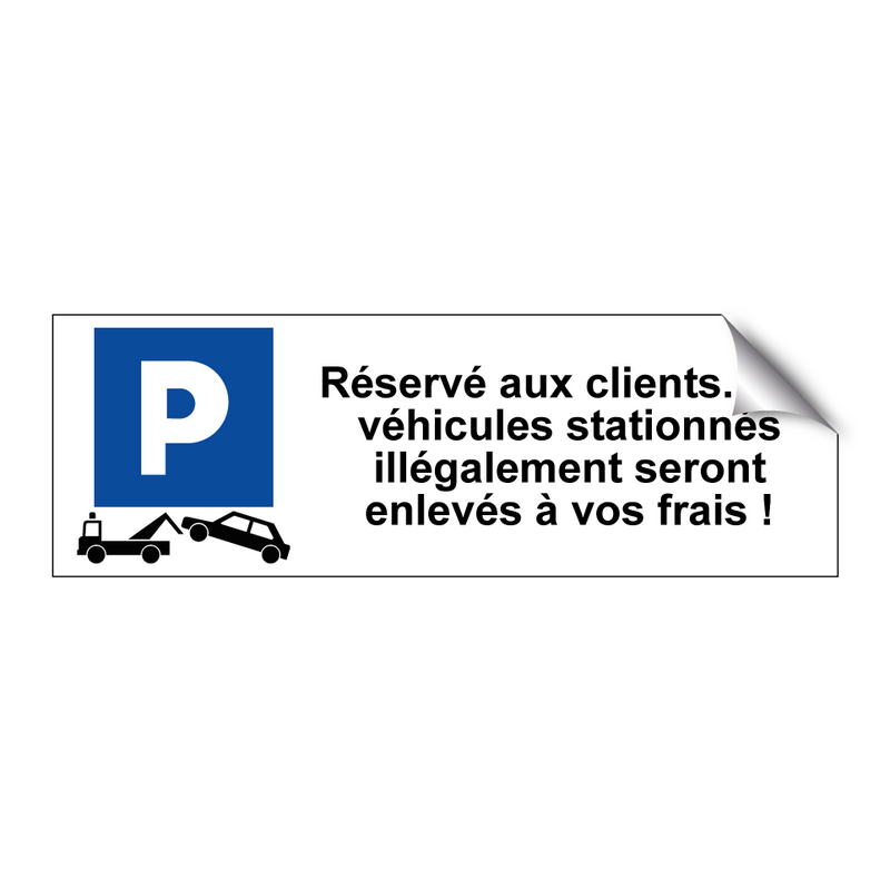 Réservé aux clients. Les véhicules stationnés illégalement seront enlevés à vos frais !