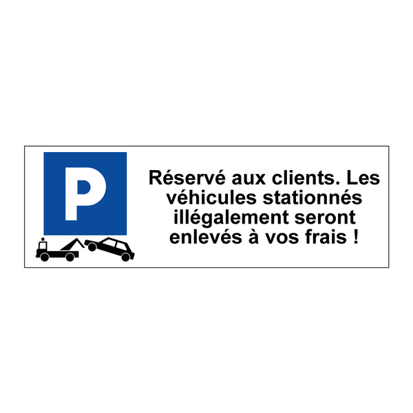Réservé aux clients. Les véhicules stationnés illégalement seront enlevés à vos frais !