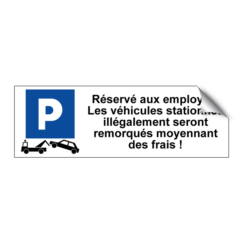 Réservé aux employés. Les véhicules stationnés illégalement seront remorqués moyennant des frais !