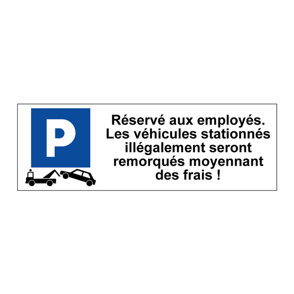 Réservé aux employés. Les véhicules stationnés illégalement seront remorqués moyennant des frais !