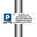 Réservé aux fournisseurs. Les véhicules stationnés illégalement seront enlevés à vos frais !