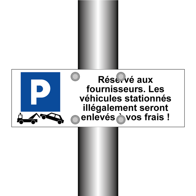 Réservé aux fournisseurs. Les véhicules stationnés illégalement seront enlevés à vos frais !