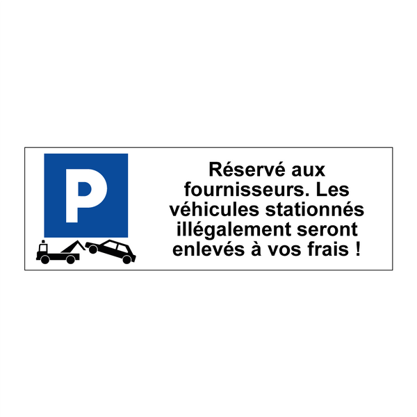Réservé aux fournisseurs. Les véhicules stationnés illégalement seront enlevés à vos frais !