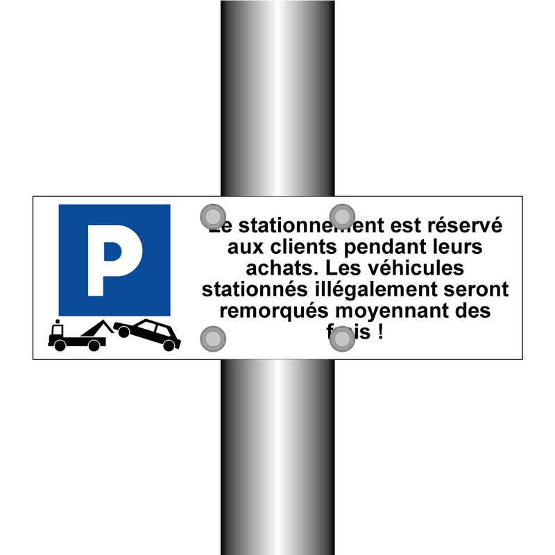 Le stationnement est réservé aux clients pendant leurs achats. Les véhicules stationnés illégalement seront remorqués moyennant des frais !