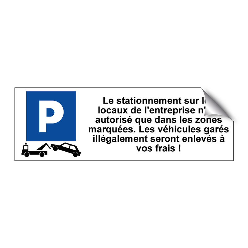 Le stationnement sur les locaux de l'entreprise n'est autorisé que dans les zones marquées. Les véhicules garés illégalement seront enlevés à vos frais !