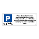 Place de stationnement réservée aux fournisseurs uniquement. Les véhicules stationnés illégalement seront remorqués moyennant des frais !