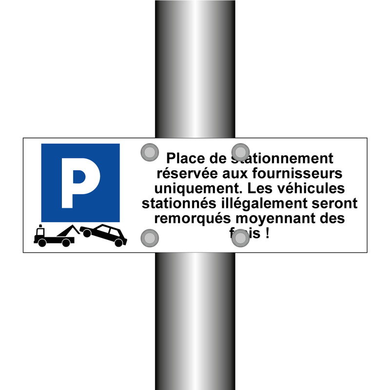 Place de stationnement réservée aux fournisseurs uniquement. Les véhicules stationnés illégalement seront remorqués moyennant des frais !